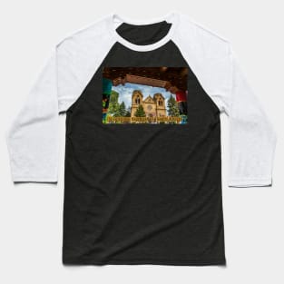 Cathedral Basilica of St Francis of Assisi Santa Fe Baseball T-Shirt